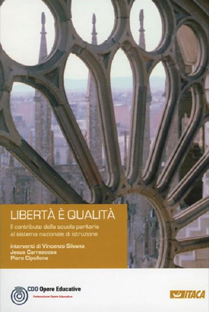 Libertà è qualità. Il contributo della scuola paritaria al sistema nazionale di istruzione - Piero Cipollone,Jesus Carrascosa,Vincenzo Silvano - copertina