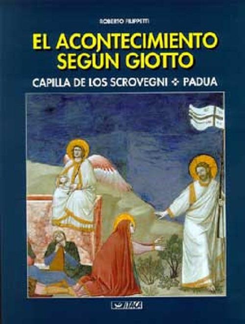 El acontecimiento segun Giotto. Capilla de los Scrovegni, Padua - Roberto Filippetti - copertina