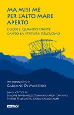 Ma misi me per l'alto mare aperto. L'Ulisse. Quando Dante cantò la statura dell'uomo