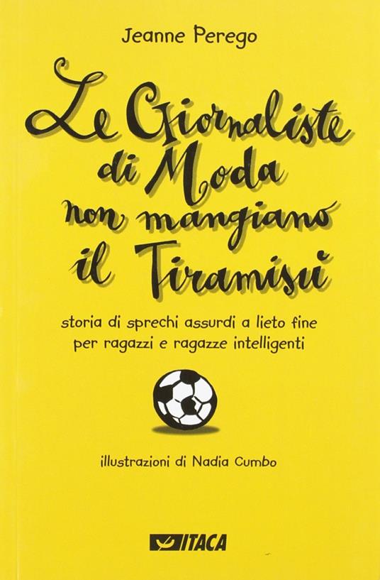 Le giornaliste di moda non mangiano il tiramisù. Storia di sprechi assurdi a lieto fine per ragazzi e ragazze intelligenti - Jeanne Perego - copertina