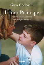 Il mio principe. Soffrire, crescere, sorridere con un figlio autistico