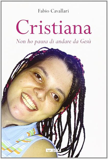 Cristiana. «Non ho paura di andare da Gesù» - Fabio Cavallari - copertina