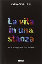 La vita in una stanza. «Gli stati vegetativi» non esistono