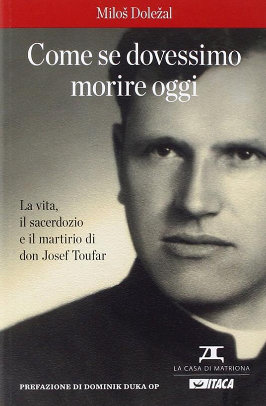 Come se dovessimo morire oggi. La vita, il sacerdozio e il martirio di don Josef Toufar - Milos Dolezal - copertina