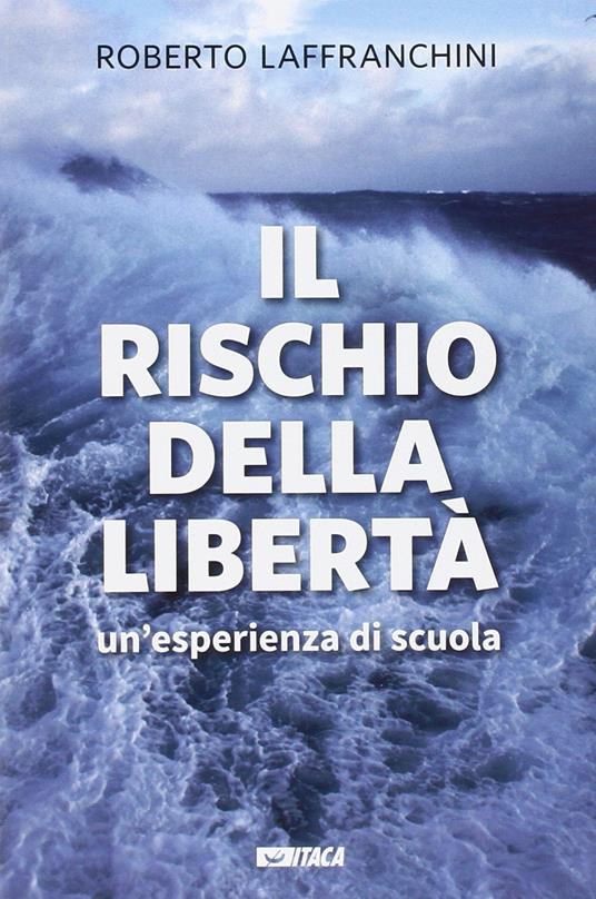 Il rischio della libertà. Un'esperienza di scuola - Roberto Laffranchini - copertina