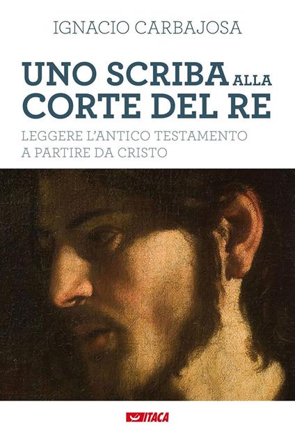 Uno scriba alla corte del re. Leggere l'Antico Testamento a partire da Cristo - Ignacio Carbajosa - copertina