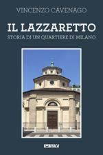 Il lazzaretto. Storia di un quartiere di Milano. Nuova ediz.