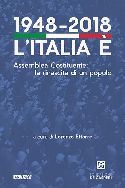 1948-2018. L'Italia è. Assemblea Costituente: la rinascita di un popolo - copertina