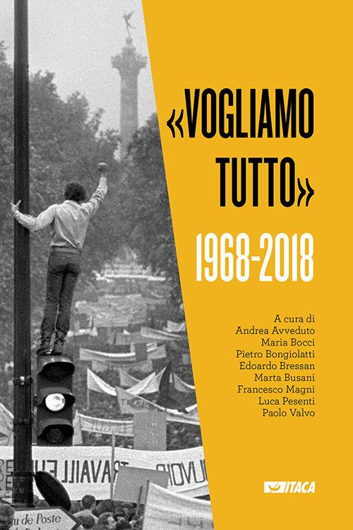 «Vogliamo tutto». 1968-2018 - copertina