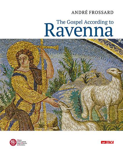 The Gospel according to Ravenna. Ediz. a colori - André Frossard - copertina