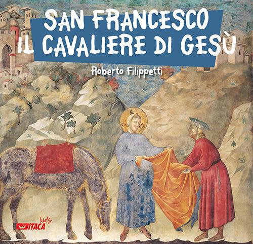 San Francesco, il cavaliere di Gesù - Roberto Filippetti - copertina