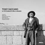 Tony Vaccaro. Il fotografo dell'umano. Ediz. illustrata