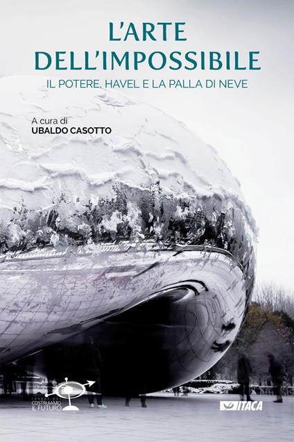 L' arte dell'impossibile. Il potere, Havel e la palla di neve - Ubaldo Casotto - ebook