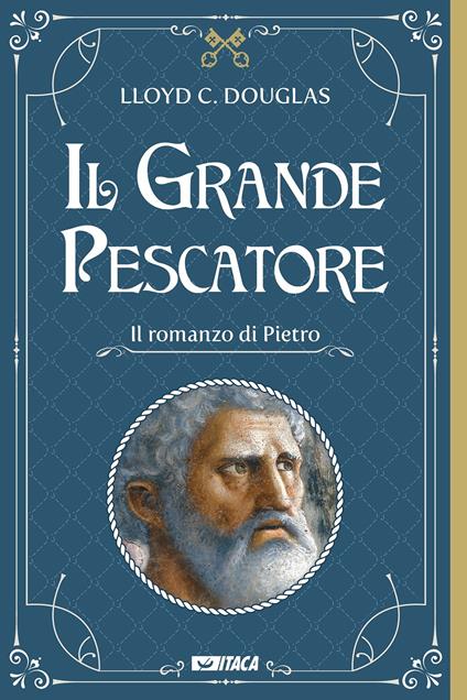 Il Grande Pescatore. Il romanzo di Pietro - Lloyd C. Douglas - copertina