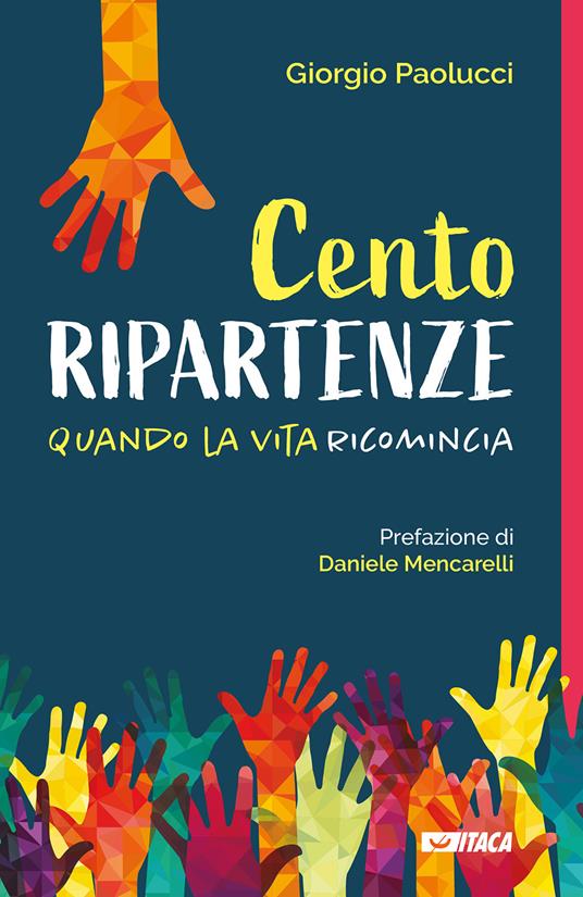 Cento ripartenze. Quando la vita ricomincia - Giorgio Paolucci - copertina