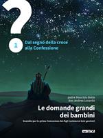 domande grandi dei bambini. Sussidio per la prima Comunione dei figli insieme ai loro genitori. Vol. 1: domande grandi dei bambini. Sussidio per la prima Comunione dei figli insieme ai loro genitori