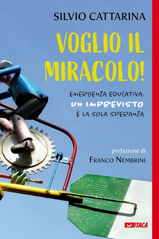 Voglio il miracolo! Emergenza educativa: un imprevisto è la sola speranza - Silvio Cattarina - copertina