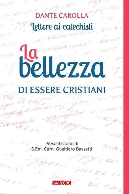 La bellezza di essere cristiani. Lettere ai catechisti - Dante Carolla - copertina