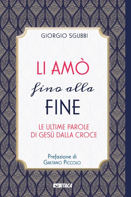 Li amò fino alla fine. Le ultime parole di Gesù dalla croce - Giorgio Sgubbi - copertina