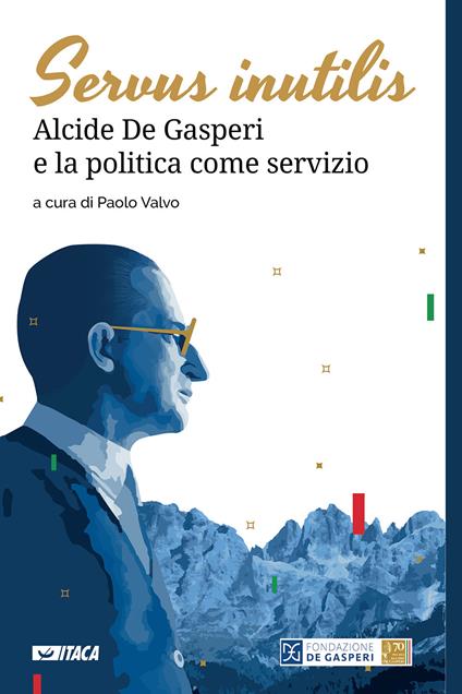 Servus inutilis. Alcide De Gasperi e la politica come servizio - copertina