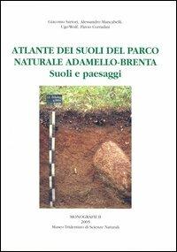 Atlante dei suoli del parco naturale Adamello-Brenta. Suoli e paesaggi - Giacomo Sartori,Alessandro Mancabelli,Ugo Wolf - copertina