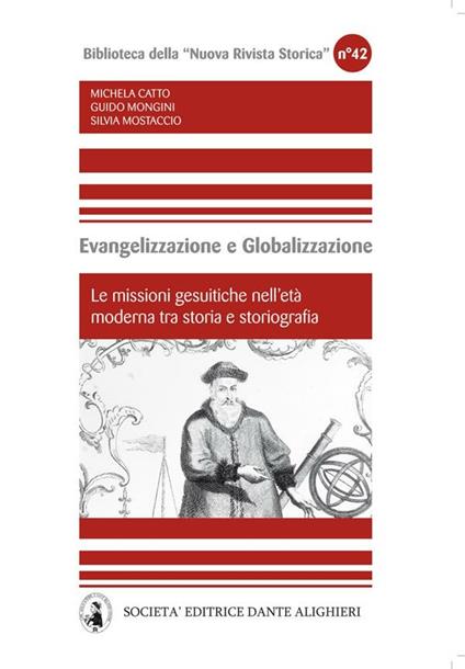 Evangelizzazione e globalizzazione le missioni gesuitiche nell'età moderna tra storia e storiografia - Michela Catto,Guido Mongini,Silvia Mostaccio - ebook
