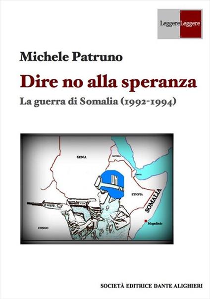 Dire no alla speranza. La guerra di Somalia (1992 -1994) - Michele Patruno - ebook