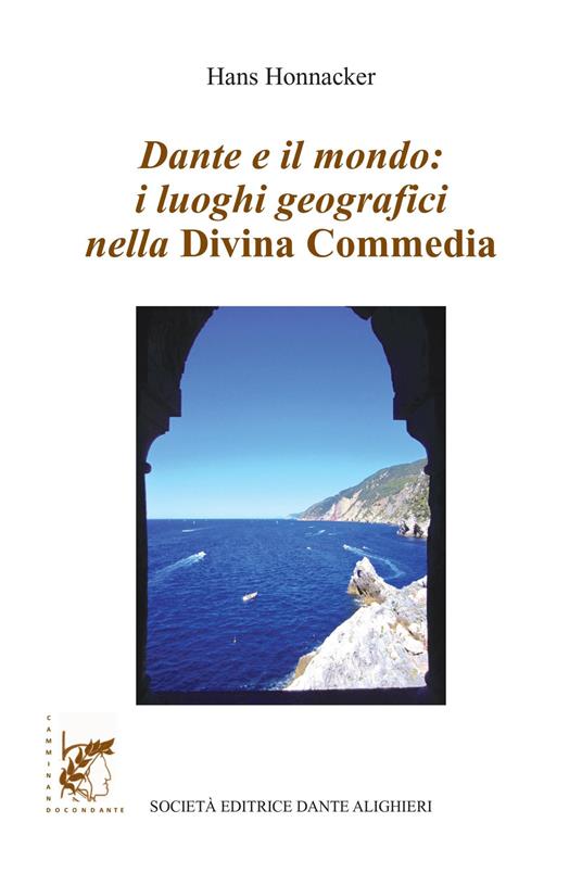 Dante e il mondo: i luoghi geografici nella Divina Commedia - Hans Honnacker - copertina