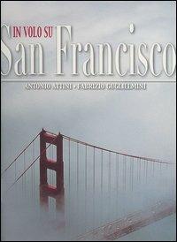 In volo su San Francisco. Ediz. illustrata - Antonio Attini,Fabrizio Guglielmini - copertina