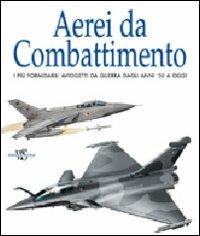 Aerei da combattimento. Ediz. illustrata - copertina