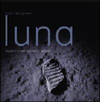 Luna. Segreti e misteri del nostro satellite. Ediz. illustrata - Scott L. Montgomery - copertina