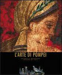 L' arte di Pompei. Ediz. illustrata - Antonella Magagnini,Araldo De Luca - copertina