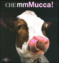 Che mmMucca! Ediz. illustrata - copertina