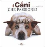 Cani che passione! Ediz. illustrata