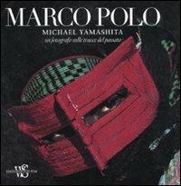 Marco Polo. Un fotografo sulle tracce del passato. Ediz. ampliata - Michael Yamashita - copertina