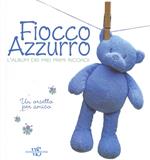 Fiocco azzurro. L'album dei miei primi ricordi. Un orsetto per amico. Ediz. illustrata