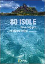 80 isole dove fuggire... e vivere felici. Ediz. illustrata