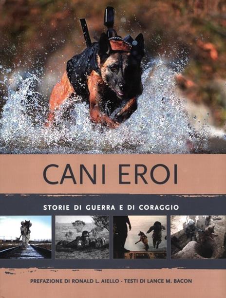 Cani eroi. Storie di guerra e di coraggio. Ediz. illustrata - Lance M. Bacon - copertina