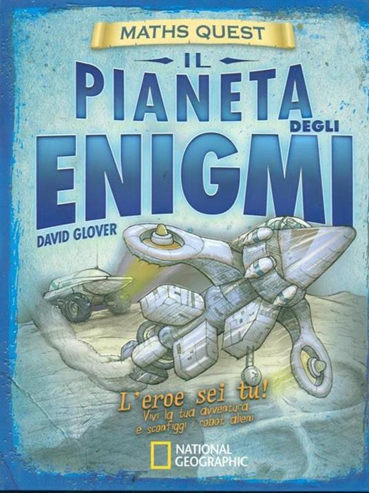 Il pianeta degli enigmi. Maths Quest. Ediz. illustrata - David Glover,Tim Hutchinson - copertina