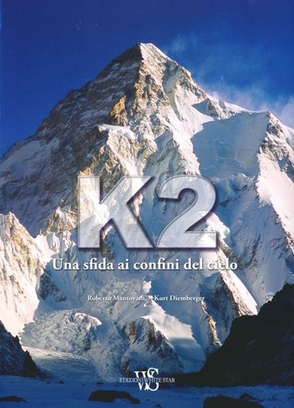 K2. Una sfida ai confini del cielo. Ediz. illustrata - Roberto Mantovani,Kurt Diemberger - copertina