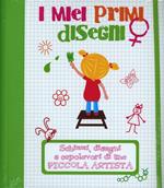 I miei primi disegni. Schizzi, disegni e capolavori di una piccola artista. Ediz. illustrata