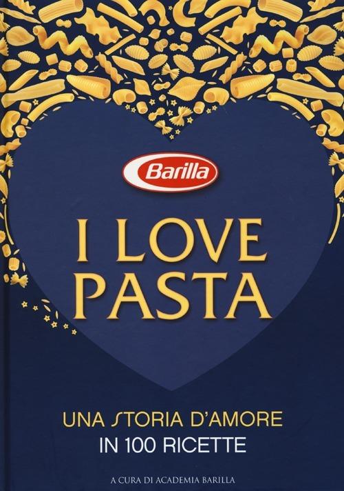 I love pasta. Una storia d'amore in 100 ricette - copertina