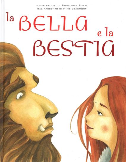 La Bella e la Bestia. Ediz. illustrata - Jeanne-Marie Leprince de Beaumont,Francesca Rossi - copertina