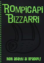 Rompicapi bizzarri. Non adatti ai bradipi!