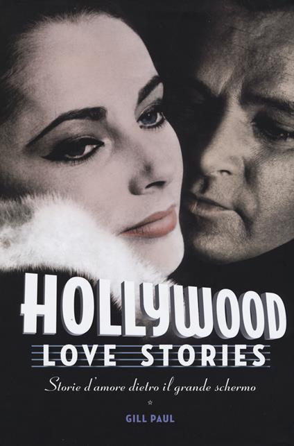 Hollywood love stories. Storie d'amore dietro il grande schermo - Gill Paul - copertina