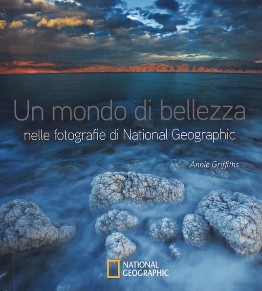 Un mondo di bellezza nelle fotografie di National Geographic. Ediz. illustrata - copertina