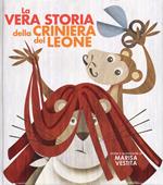 La vera storia della criniera del leone. Ediz. illustrata