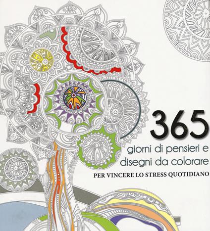 365 giorni di pensieri e disegni da colorare per vincere lo stress quotidiano. Ediz. illustrata - copertina