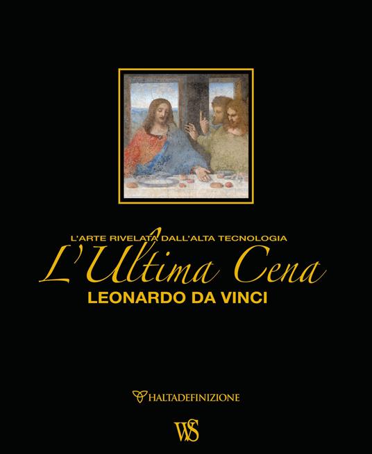 L' ultima cena. Leonardo Da Vinci. L'arte rivelata dall'alta tecnologia. Ediz. lusso - Domenico Sguaitamatti - copertina