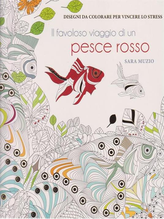 Il favoloso viaggio di un pesce rosso. Disegni da colorare per vincere lo stress - Sara Muzio - copertina